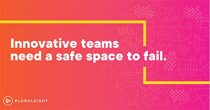 Hands-On Learning: Innovative Teams Need A Safe Place To Fail