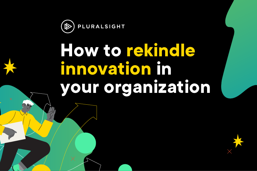 How to rekindle innovation in your organization