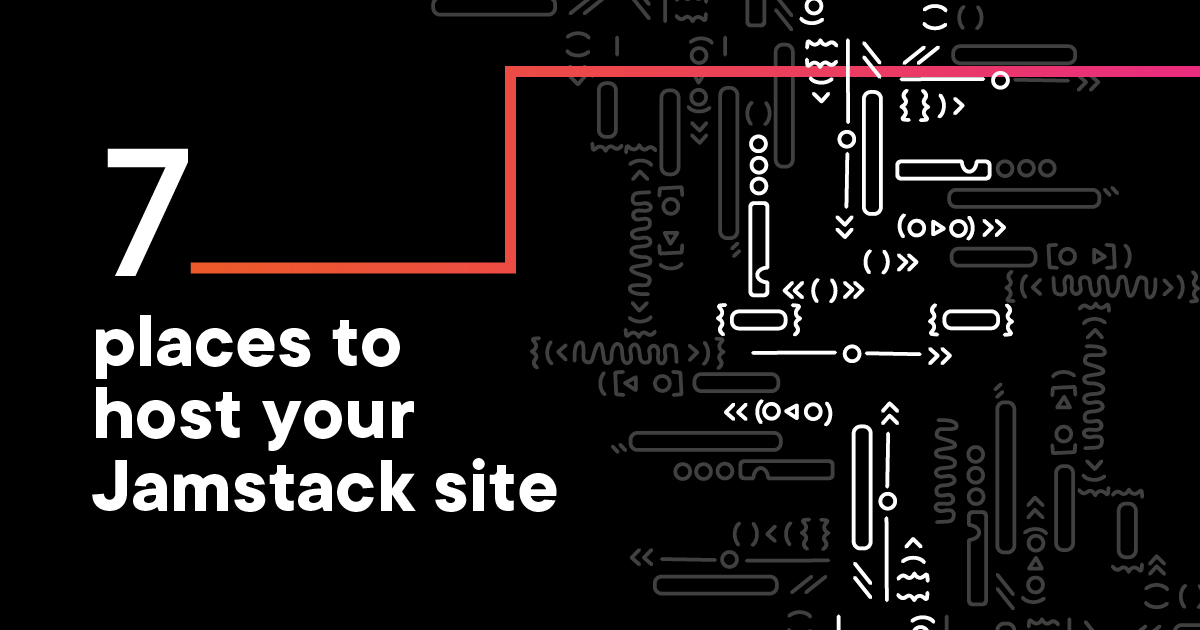 7 places to host your Jamstack site
