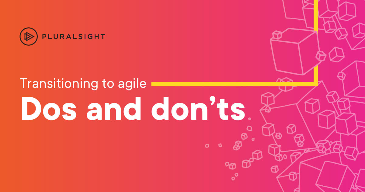 10 dos and don’ts of agile transitions