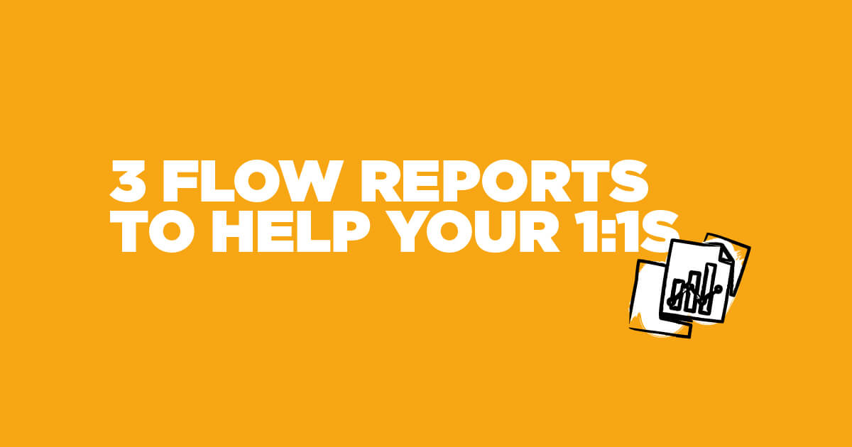 3 Flow reports to help your one-on-ones