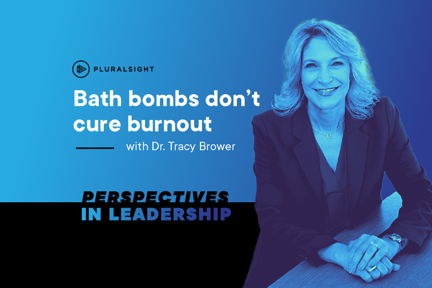 Perspectives in Leadership: Bath bombs don’t cure burnout