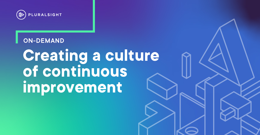 Creating a culture of continuous improvement