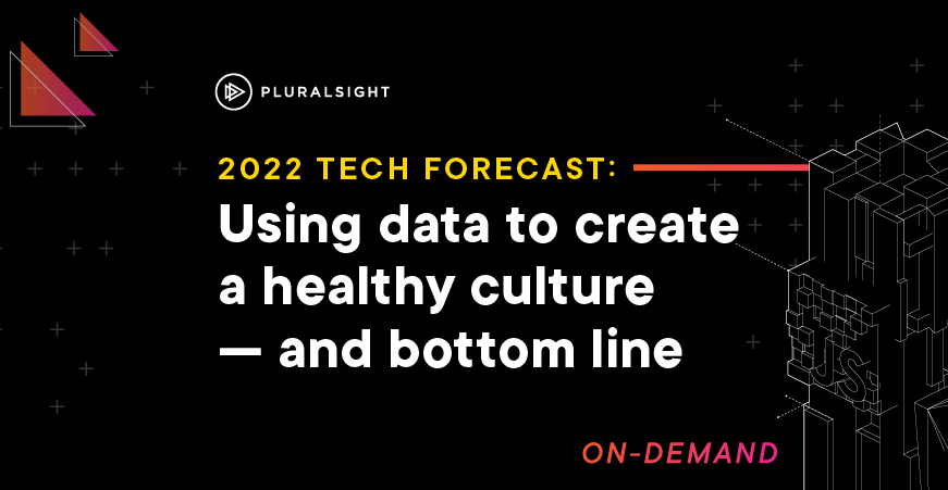 2022 Tech Forecast: Using data to create a healthy culture — and bottom line